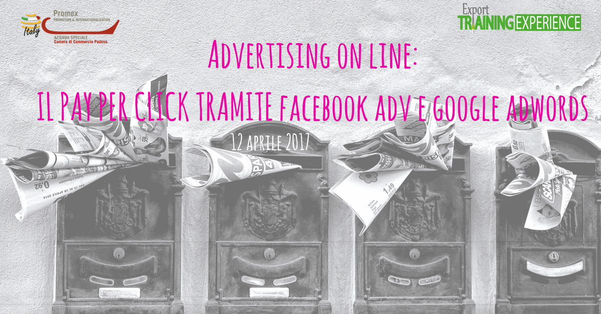 E.T.E. "Advertising on line: il pay per click tramite Facebook Adv e Google Adwords" (Padova, 12 aprile 2017)