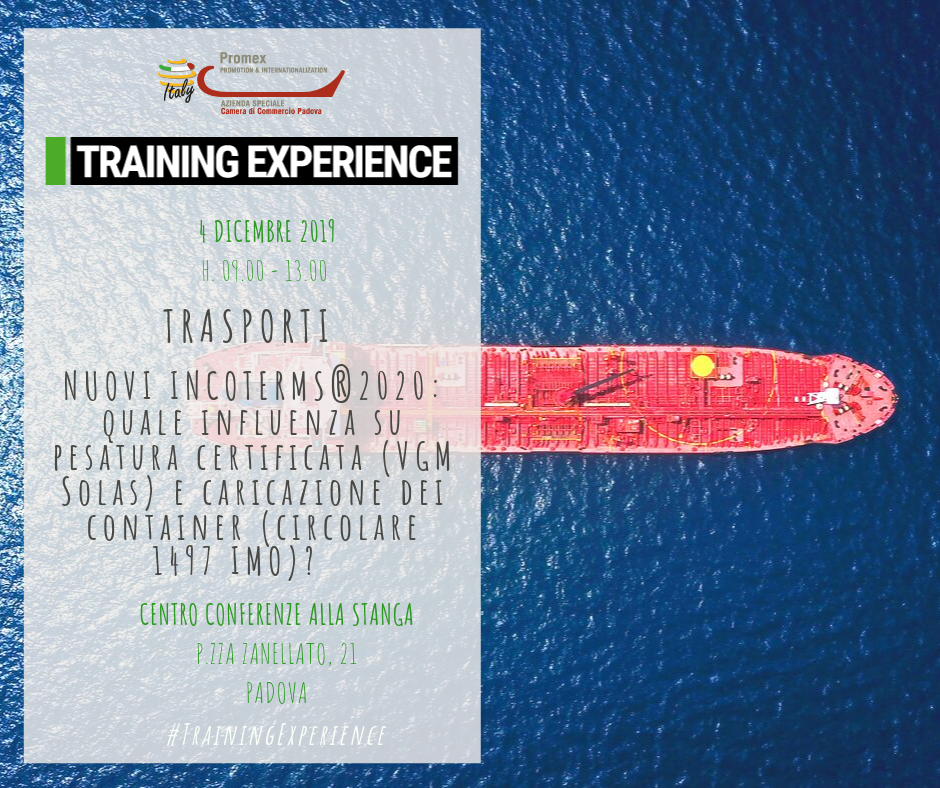 T.E. "Nuovi INCOTERMS® 2020: quale influenza su pesatura certificata (VGM Solas) e caricazione dei container (Circolare 1497 IMO)?" (Padova, 4 dicembre 2019)