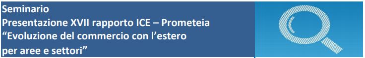 Seminario gratuito | Presentazione XVII rapporto ICE - Prometeia "Evoluzione del commercio con l'estero per aree e settori" (Venezia - Marghera, 12 febbraio 2020)